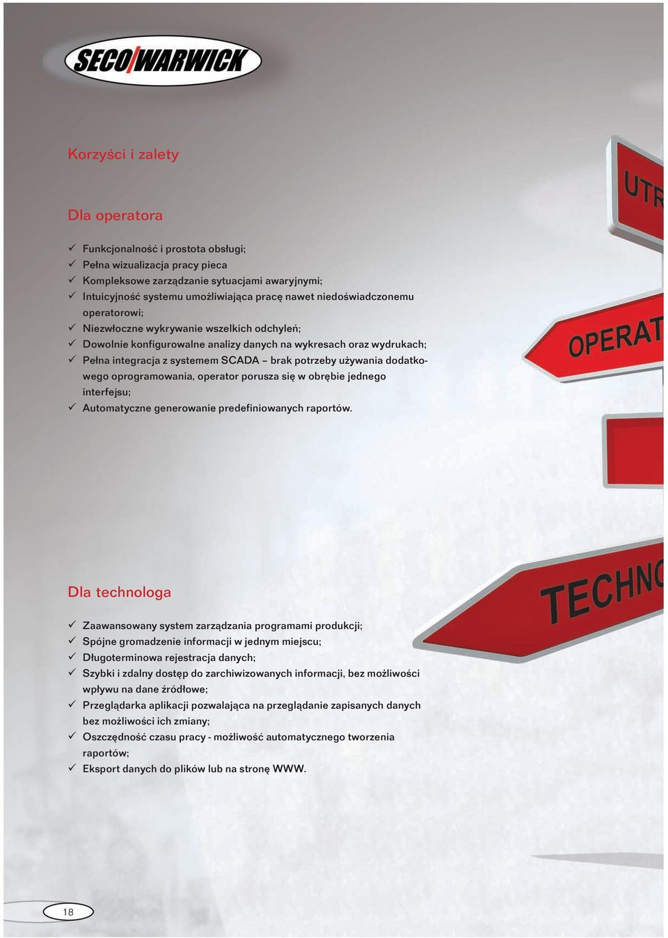 dodatkowego oprogramowania, operator porusza się w obrębie jednego interfejsu; Automatyczne generowanie predefiniowanych raportów.