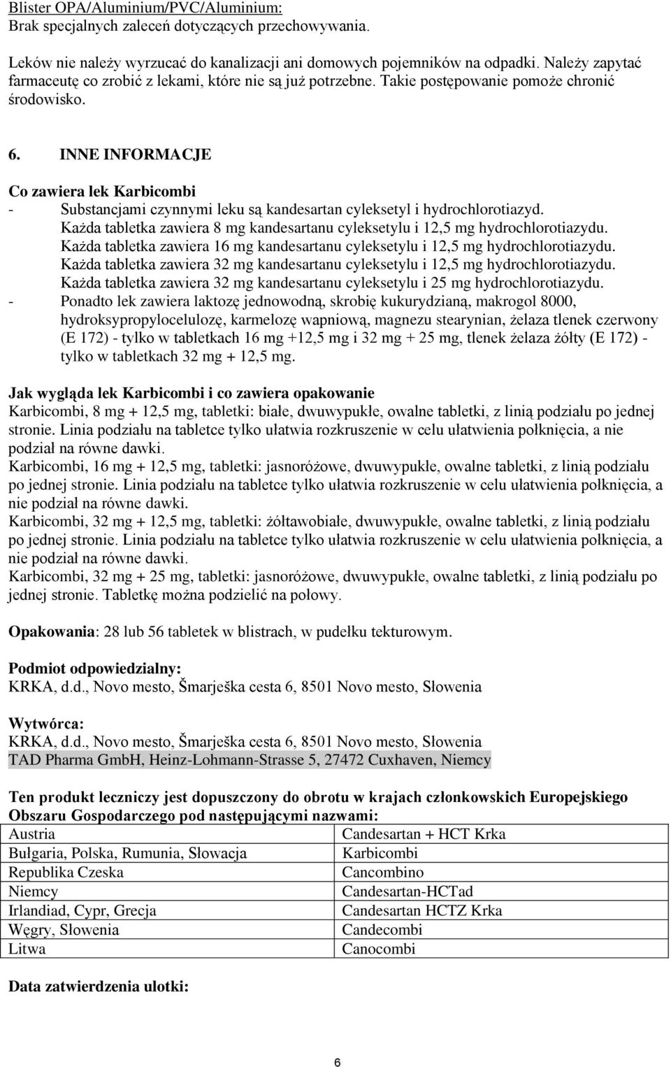 INNE INFORMACJE Co zawiera lek Karbicombi - Substancjami czynnymi leku są kandesartan cyleksetyl i hydrochlorotiazyd. Każda tabletka zawiera 8 mg kandesartanu cyleksetylu i 12,5 mg hydrochlorotiazydu.