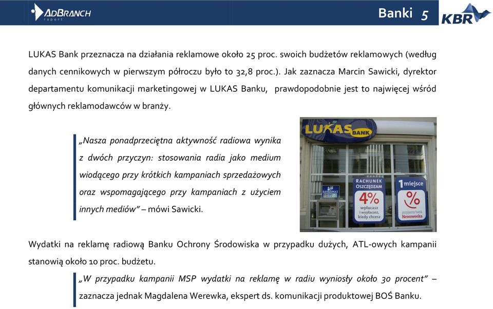 Nasza ponadprzeciętna aktywność radiowa wynika z dwóch przyczyn: stosowania radia jako medium wiodącego przy krótkich kampaniach sprzedażowych oraz wspomagającego przy kampaniach z użyciem innych