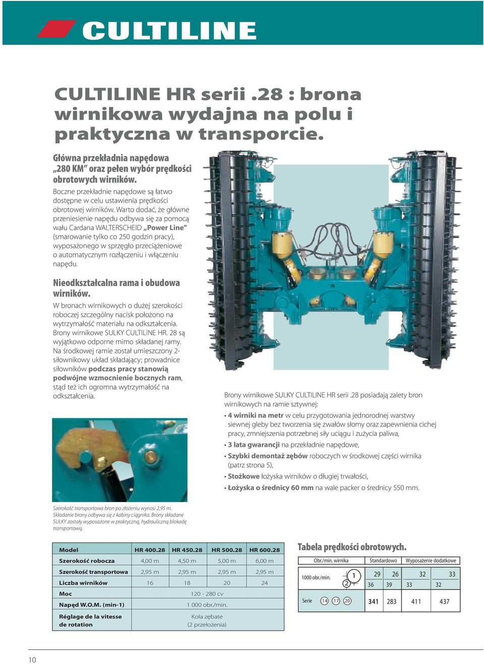 Warto dodać, że główne przeniesienie napędu odbywa się za pomocą wału Cardana WALTERSCHEID Power Line (smarowanie tylko co 250 godzin pracy), wyposażonego w sprzęgło przeciążeniowe o automatycznym