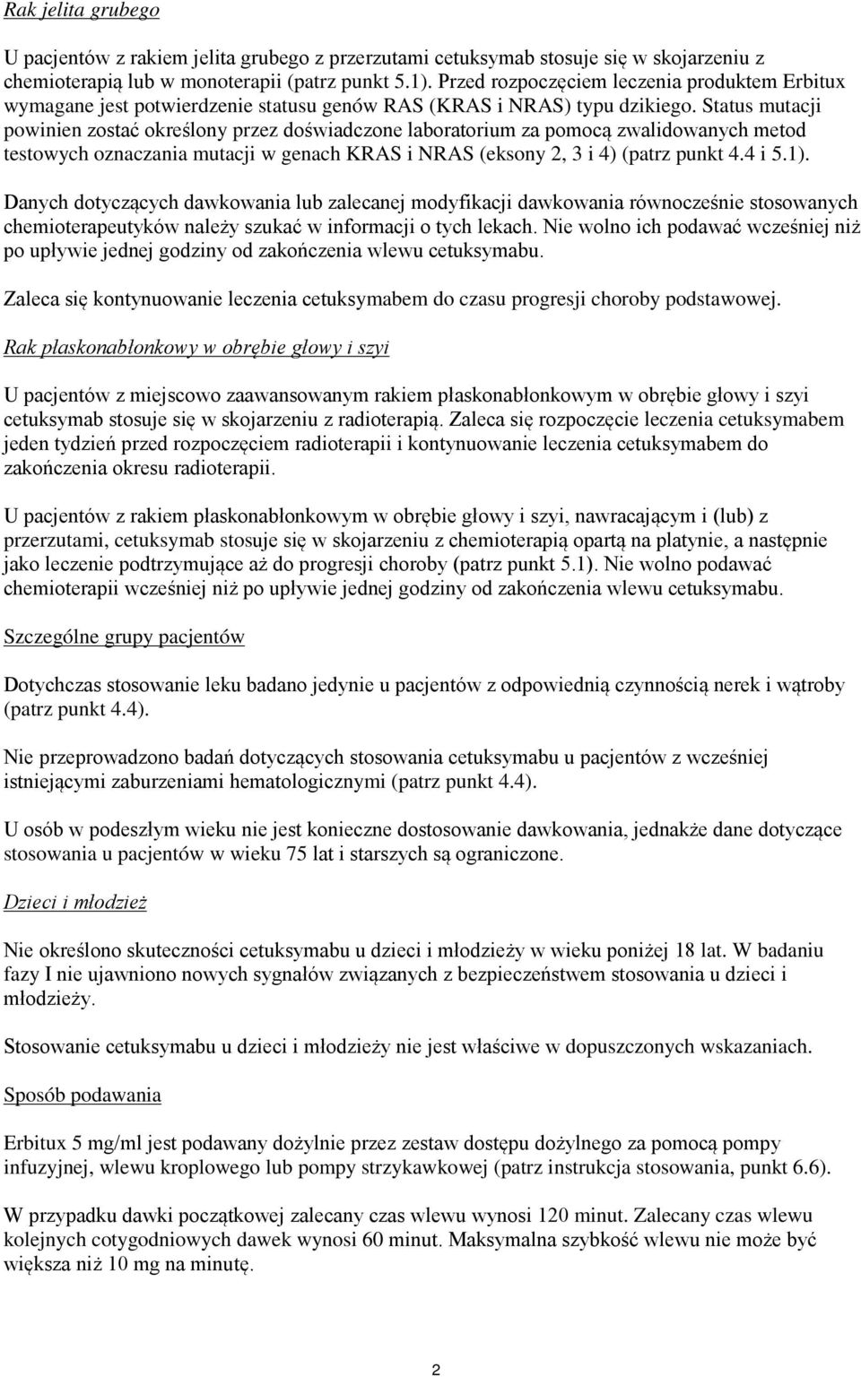 Status mutacji powinien zostać określony przez doświadczone laboratorium za pomocą zwalidowanych metod testowych oznaczania mutacji w genach KRAS i NRAS (eksony 2, 3 i 4) (patrz punkt 4.4 i 5.1).