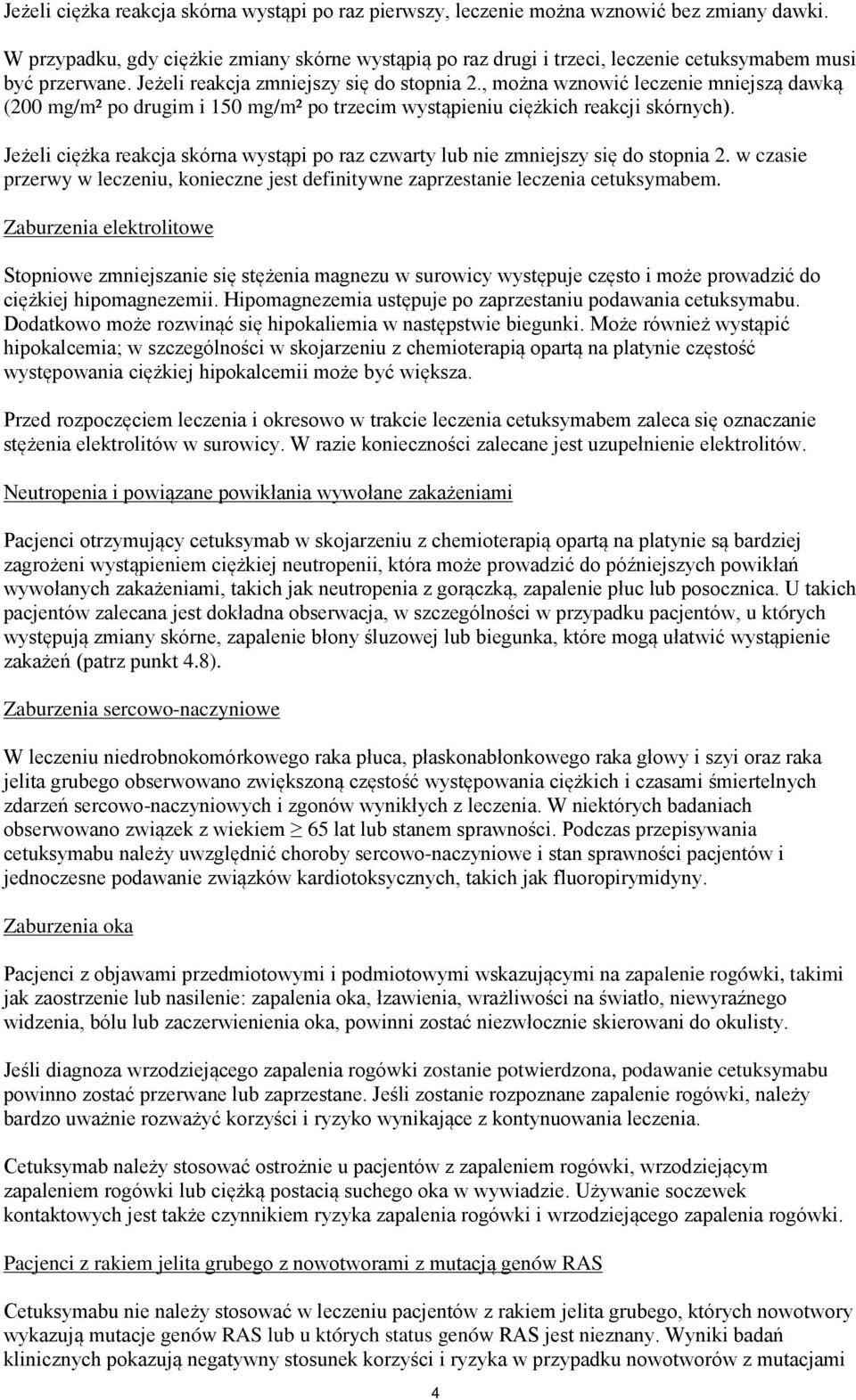 , można wznowić leczenie mniejszą dawką (200 mg/m² po drugim i 150 mg/m² po trzecim wystąpieniu ciężkich reakcji skórnych).