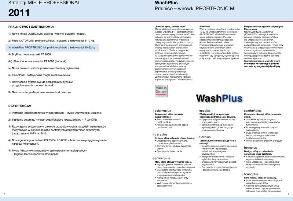 4a) SlimLine: nowa suszarka PT 8000 (dodatek) 5) Nowe pralnico-wirówki przelotowe z barierą higieniczną. 6) FinishPlus: Profesjonalne magle nieckowe Miele.