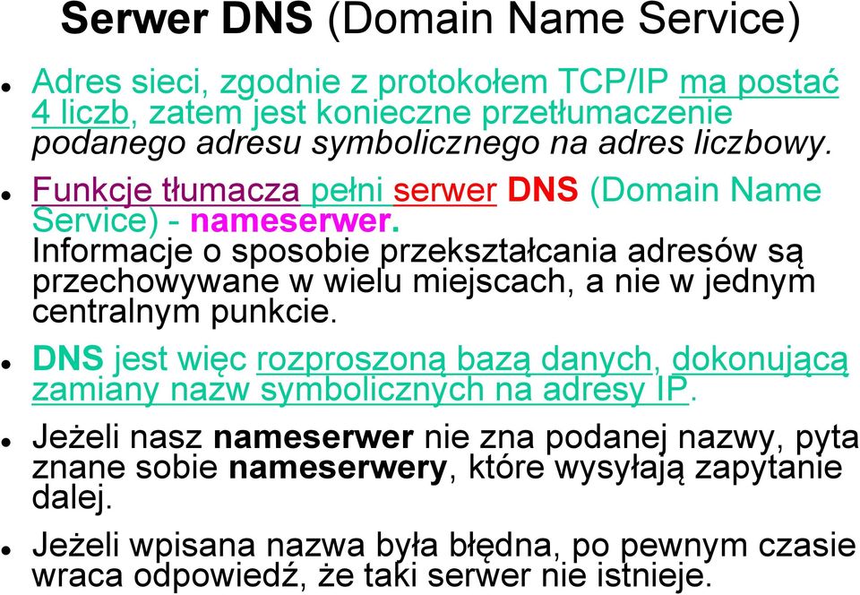 Informacje o sposobie przekształcania adresów są przechowywane w wielu miejscach, a nie w jednym centralnym punkcie.