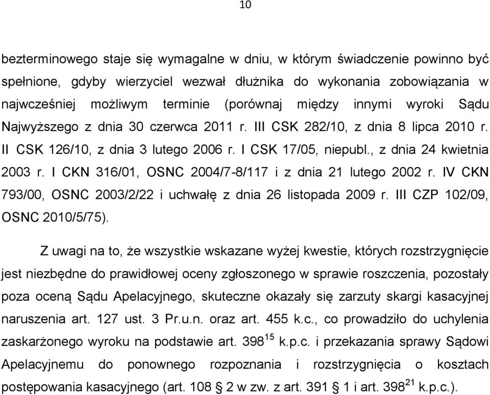 I CKN 316/01, OSNC 2004/7-8/117 i z dnia 21 lutego 2002 r. IV CKN 793/00, OSNC 2003/2/22 i uchwałę z dnia 26 listopada 2009 r. III CZP 102/09, OSNC 2010/5/75).