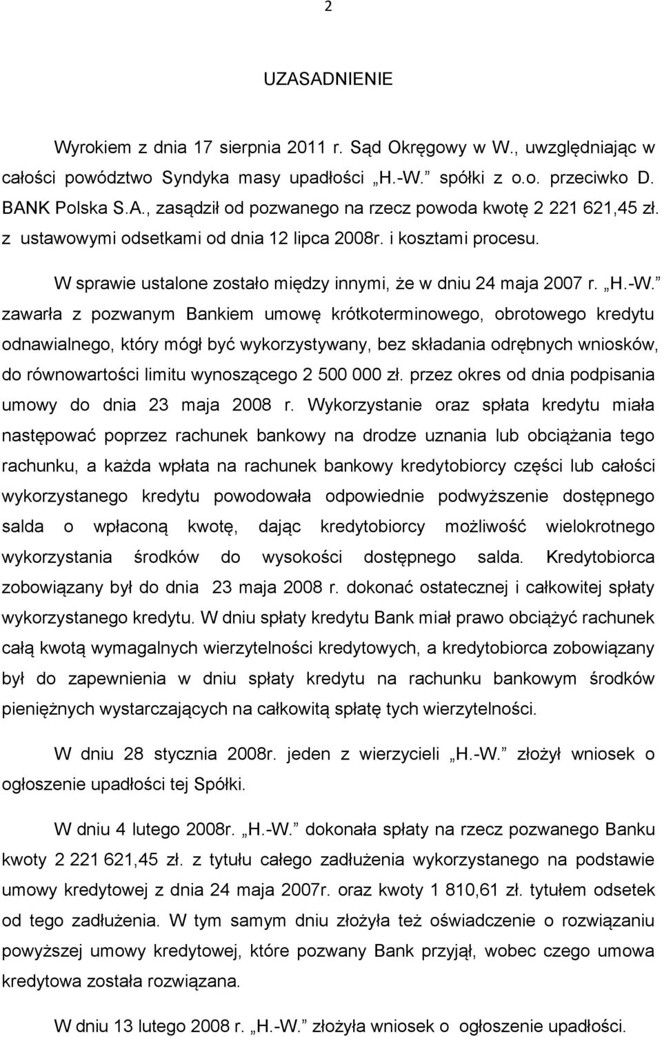 zawarła z pozwanym Bankiem umowę krótkoterminowego, obrotowego kredytu odnawialnego, który mógł być wykorzystywany, bez składania odrębnych wniosków, do równowartości limitu wynoszącego 2 500 000 zł.