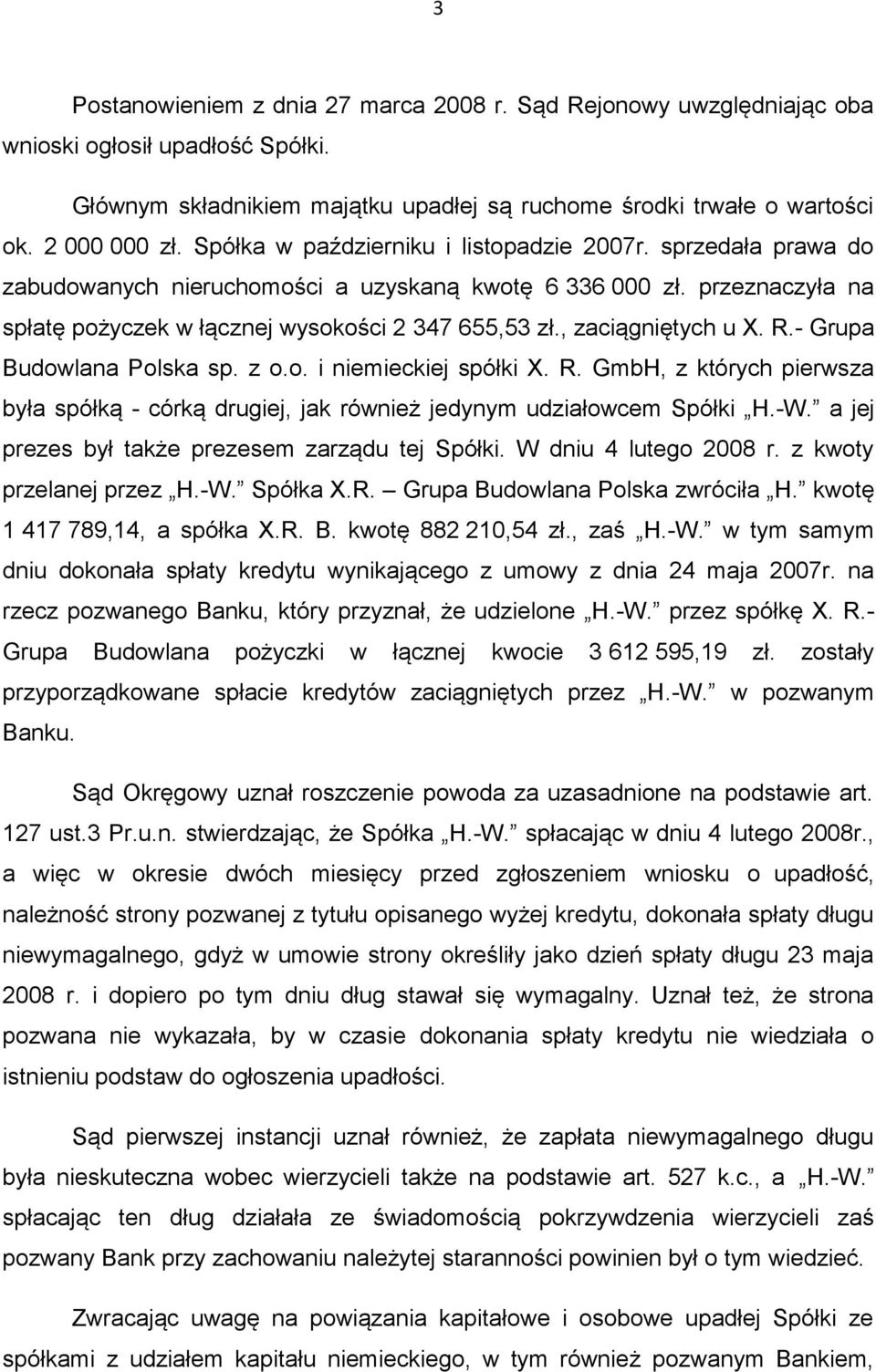 , zaciągniętych u X. R.- Grupa Budowlana Polska sp. z o.o. i niemieckiej spółki X. R. GmbH, z których pierwsza była spółką - córką drugiej, jak również jedynym udziałowcem Spółki H.-W.