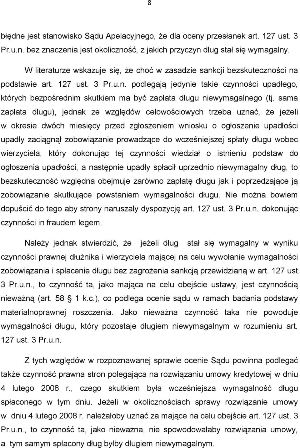 sama zapłata długu), jednak ze względów celowościowych trzeba uznać, że jeżeli w okresie dwóch miesięcy przed zgłoszeniem wniosku o ogłoszenie upadłości upadły zaciągnął zobowiązanie prowadzące do