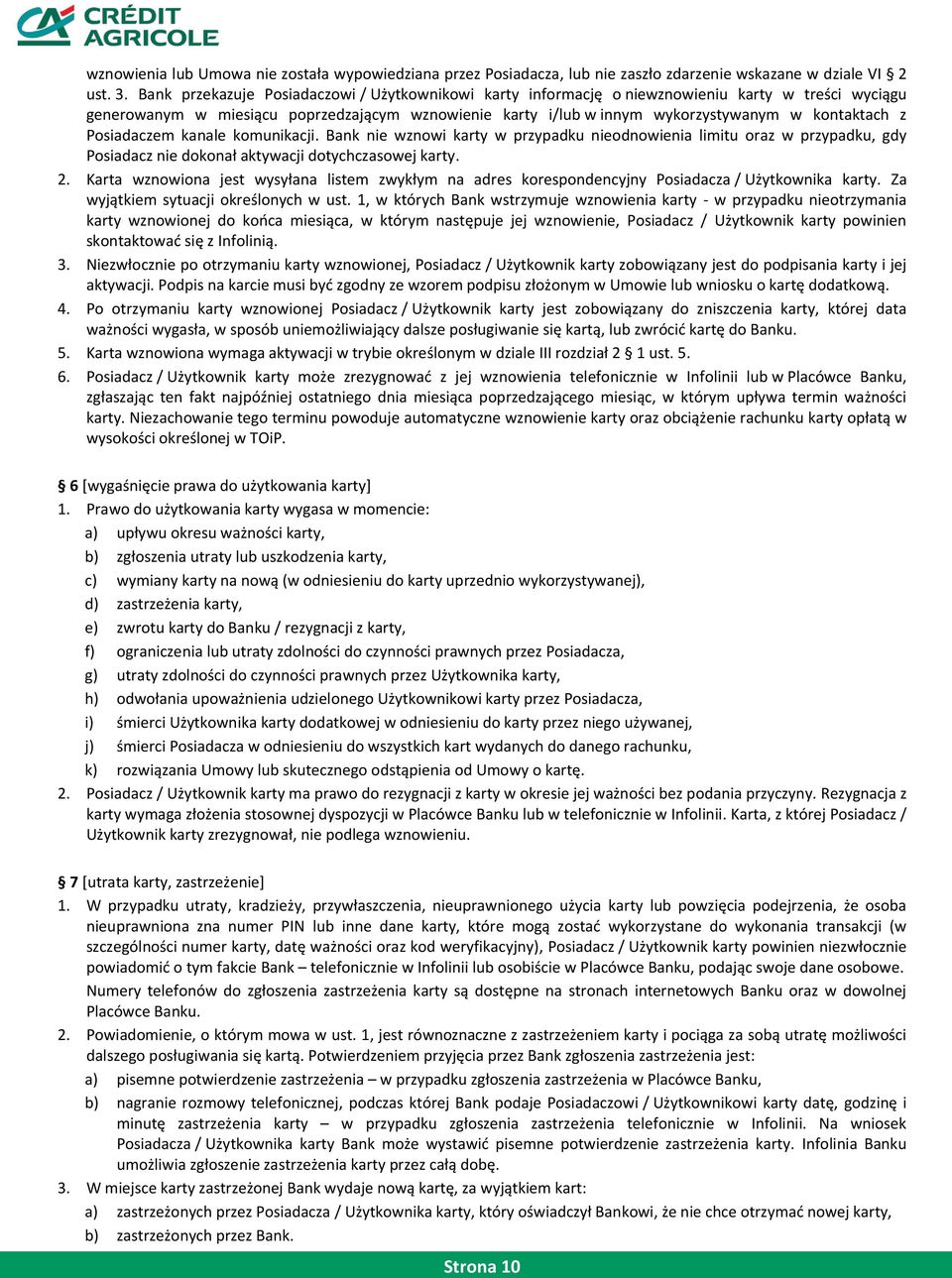 z Posiadaczem kanale komunikacji. Bank nie wznowi karty w przypadku nieodnowienia limitu oraz w przypadku, gdy Posiadacz nie dokonał aktywacji dotychczasowej karty. 2.