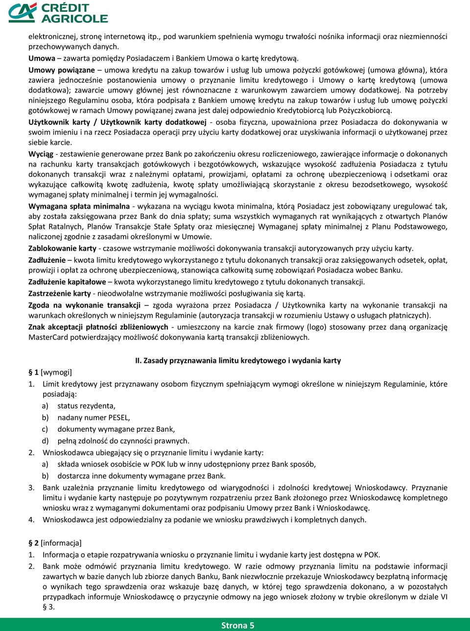 Umowy powiązane umowa kredytu na zakup towarów i usług lub umowa pożyczki gotówkowej (umowa główna), która zawiera jednocześnie postanowienia umowy o przyznanie limitu kredytowego i Umowy o kartę