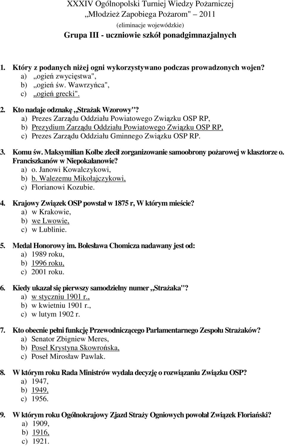 a) Prezes Zarządu Oddziału Powiatowego Związku OSP RP, b) Prezydium Zarządu Oddziału Powiatowego Związku OSP RP, c) Prezes Zarządu Oddziału Gminnego Związku OSP RP. 3. Komu św.