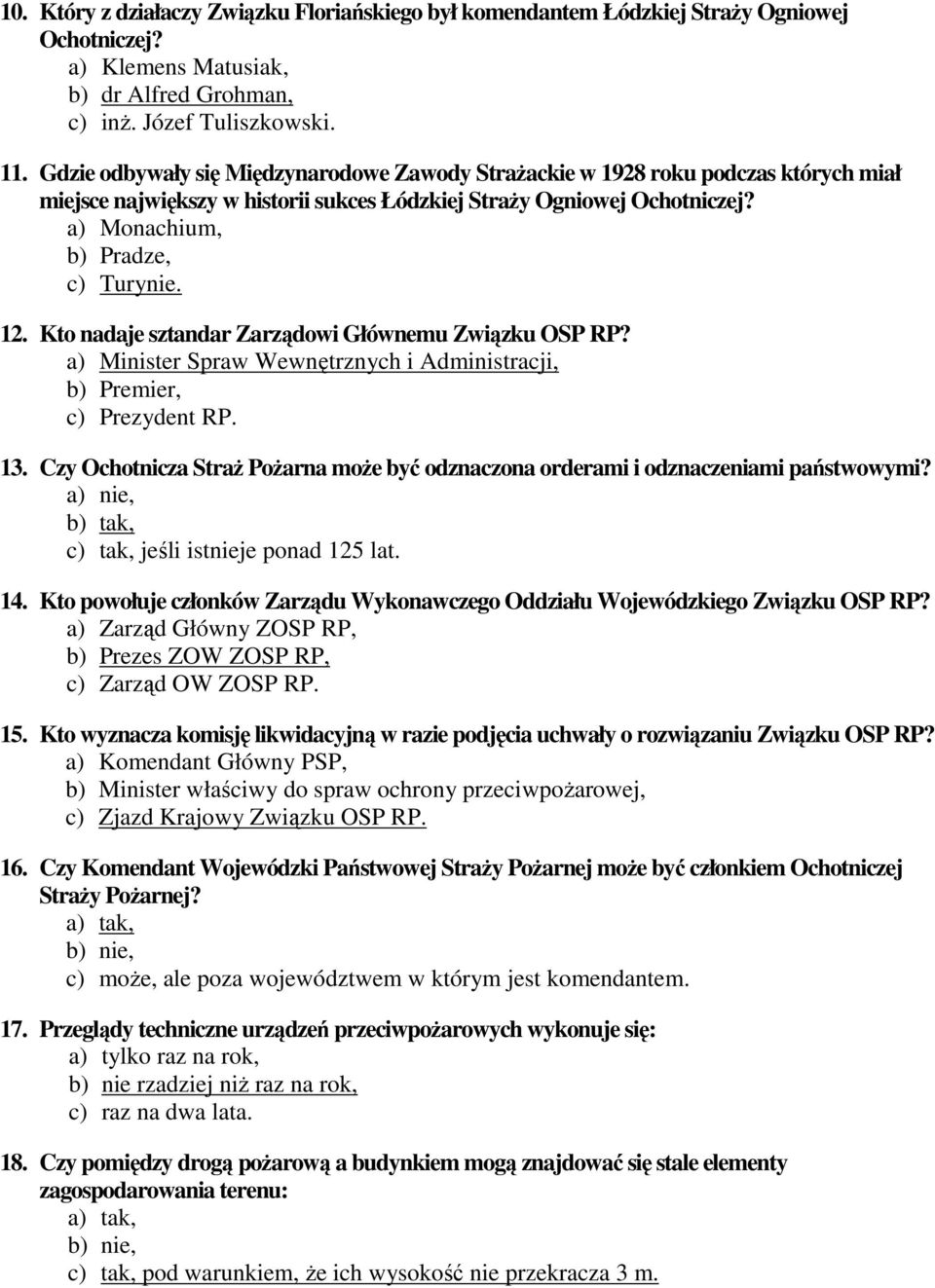 Kto nadaje sztandar Zarządowi Głównemu Związku OSP RP? a) Minister Spraw Wewnętrznych i Administracji, b) Premier, c) Prezydent RP. 13.