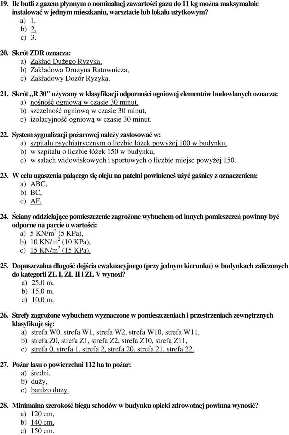 Skrót R 30" używany w klasyfikacji odporności ogniowej elementów budowlanych oznacza: a) nośność ogniową w czasie 30 minut, b) szczelność ogniową w czasie 30 minut, c) izolacyjność ogniową w czasie