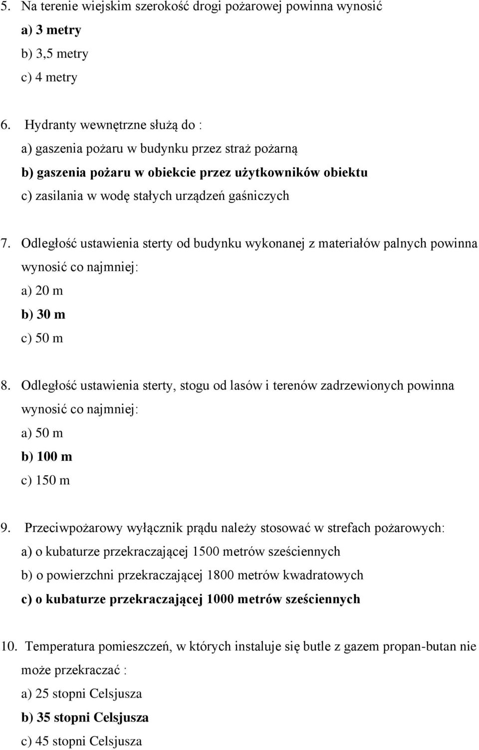 Odległość ustawienia sterty od budynku wykonanej z materiałów palnych powinna wynosić co najmniej: a) 20 m b) 30 m c) 50 m 8.