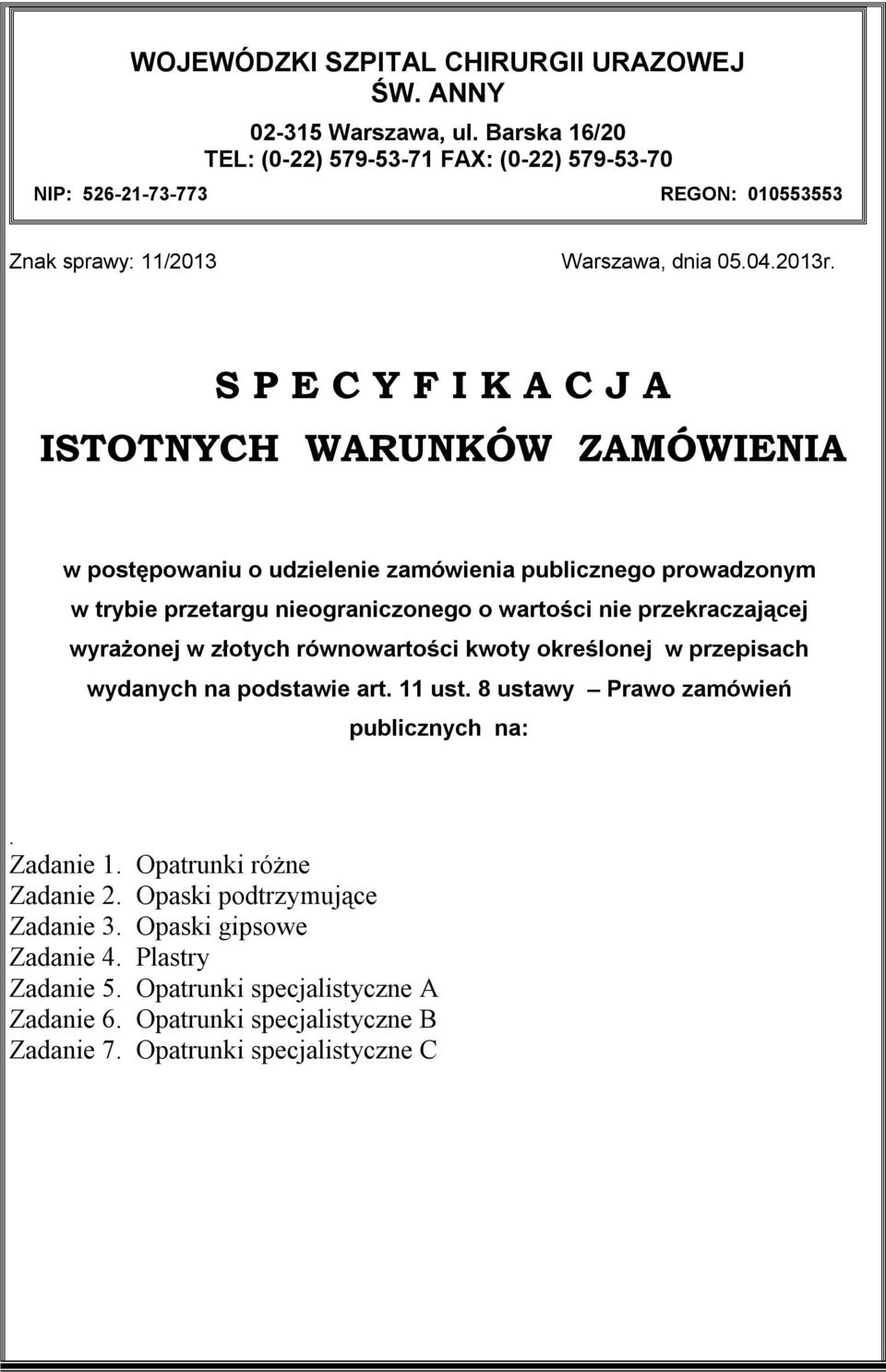 S P E C Y F I K A C J A ISTOTNYCH WARUNKÓW ZAMÓWIENIA w postępowaniu o udzielenie zamówienia publicznego prowadzonym w trybie przetargu nieograniczonego o wartości nie przekraczającej