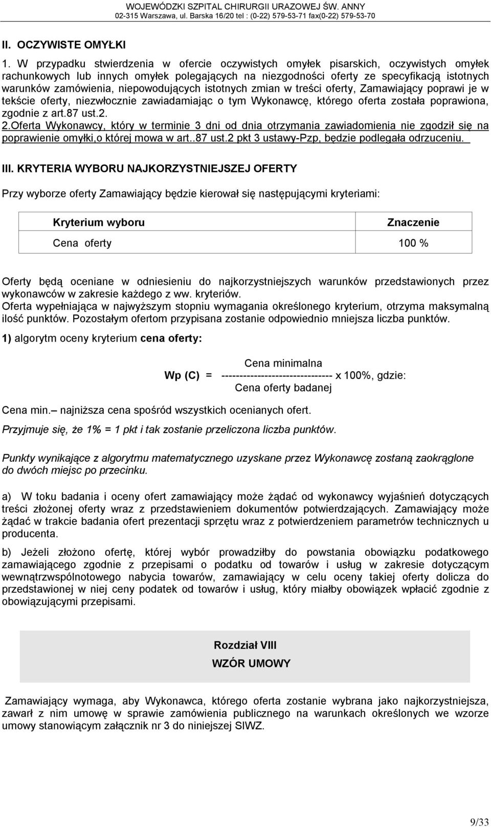 niepowodujących istotnych zmian w treści oferty, Zamawiający poprawi je w tekście oferty, niezwłocznie zawiadamiając o tym Wykonawcę, którego oferta została poprawiona, zgodnie z art.87 ust.2. 2.