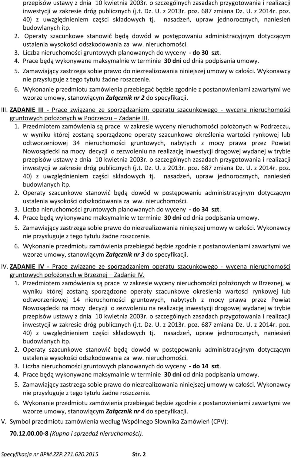 nieruchomości. 3. Liczba nieruchomości gruntowych planowanych do wyceny - do 30 szt. 4. Prace będą wykonywane maksymalnie w terminie 30 dni od dnia podpisania umowy. 5.