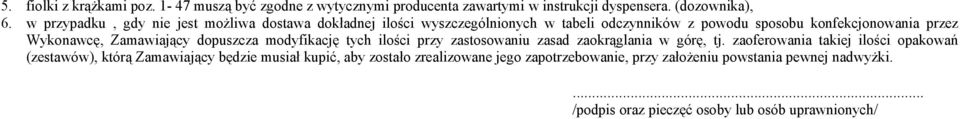 przez Wykonawcę, Zamawiający dopuszcza modyfikację tych ilości przy zastosowaniu zasad zaokrąglania w górę, tj.