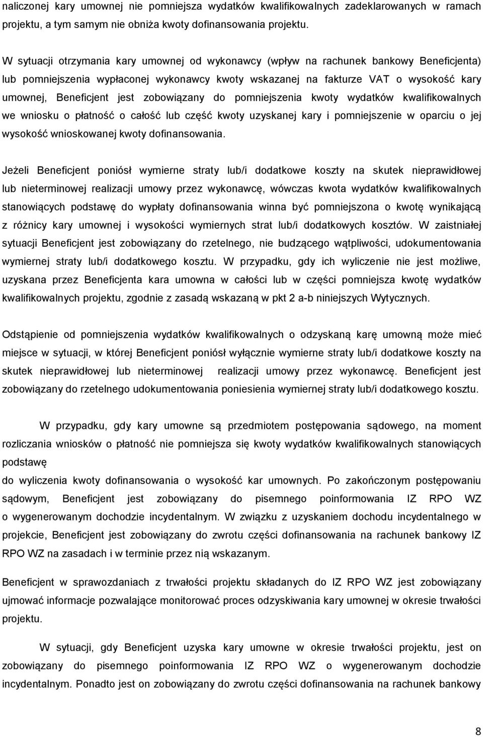 jest zobowiązany do pomniejszenia kwoty wydatków kwalifikowalnych we wniosku o płatność o całość lub część kwoty uzyskanej kary i pomniejszenie w oparciu o jej wysokość wnioskowanej kwoty