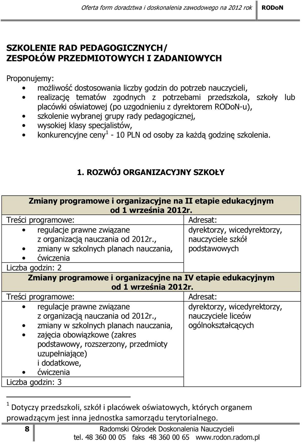 szkolenia. 1. ROZWÓJ ORGANIZACYJNY SZKOŁY Zmiany programowe i organizacyjne na II etapie edukacyjnym od 1 września 2012r. regulacje prawne związane z organizacją nauczania od 2012r.