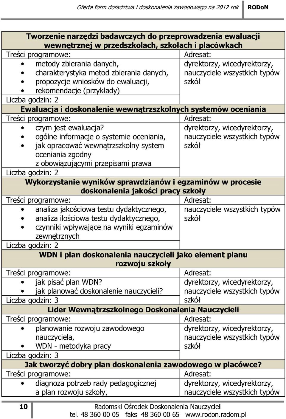 ogólne informacje o systemie oceniania, jak opracować wewnątrzszkolny system oceniania zgodny z obowiązującymi przepisami prawa dyrektorzy, wicedyrektorzy, Wykorzystanie wyników sprawdzianów i