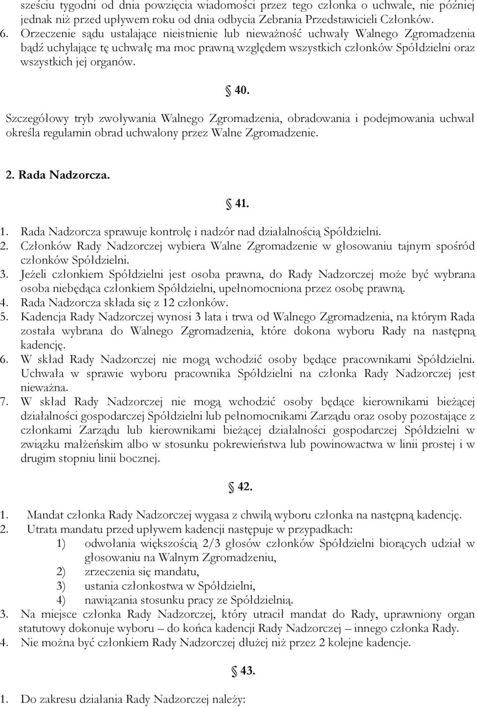 Szczegółowy tryb zwoływania Walnego Zgromadzenia, obradowania i podejmowania uchwał określa regulamin obrad uchwalony przez Walne Zgromadzenie. 2. Rada Nadzorcza. 41. 1.