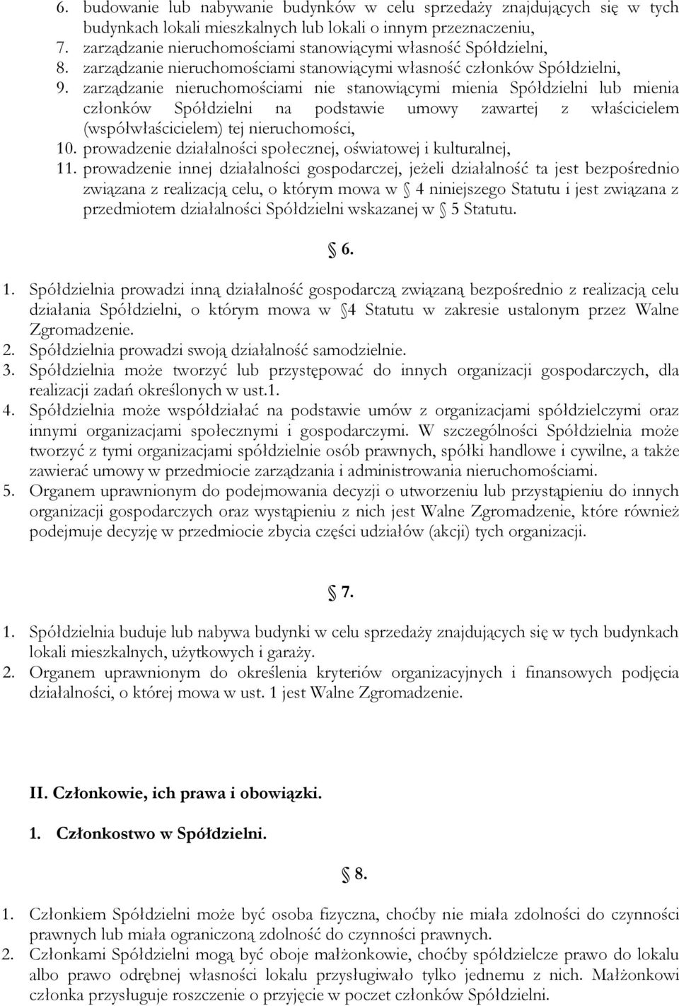 zarządzanie nieruchomościami nie stanowiącymi mienia Spółdzielni lub mienia członków Spółdzielni na podstawie umowy zawartej z właścicielem (współwłaścicielem) tej nieruchomości, 10.