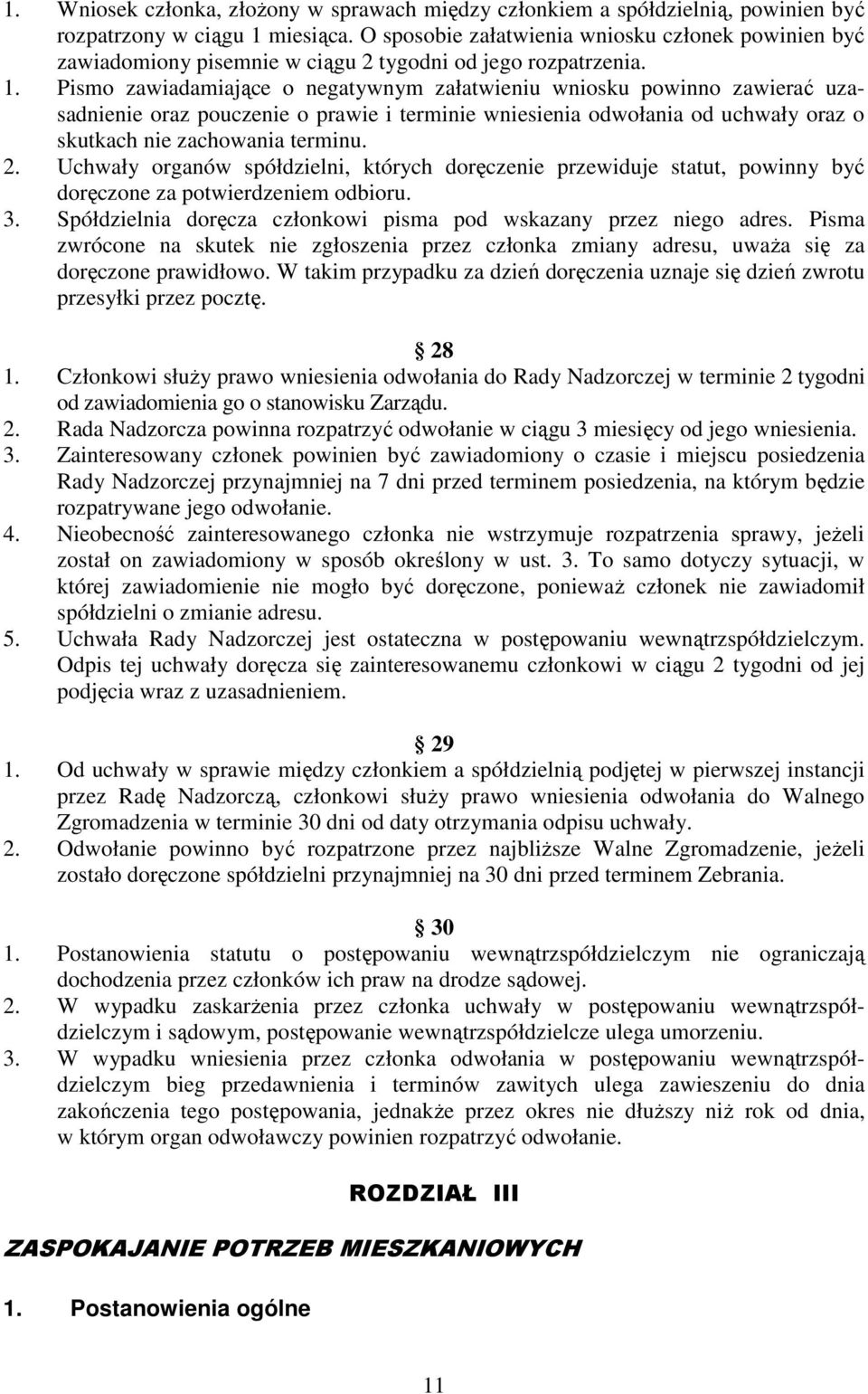 Pismo zawiadamiające o negatywnym załatwieniu wniosku powinno zawierać uzasadnienie oraz pouczenie o prawie i terminie wniesienia odwołania od uchwały oraz o skutkach nie zachowania terminu. 2.