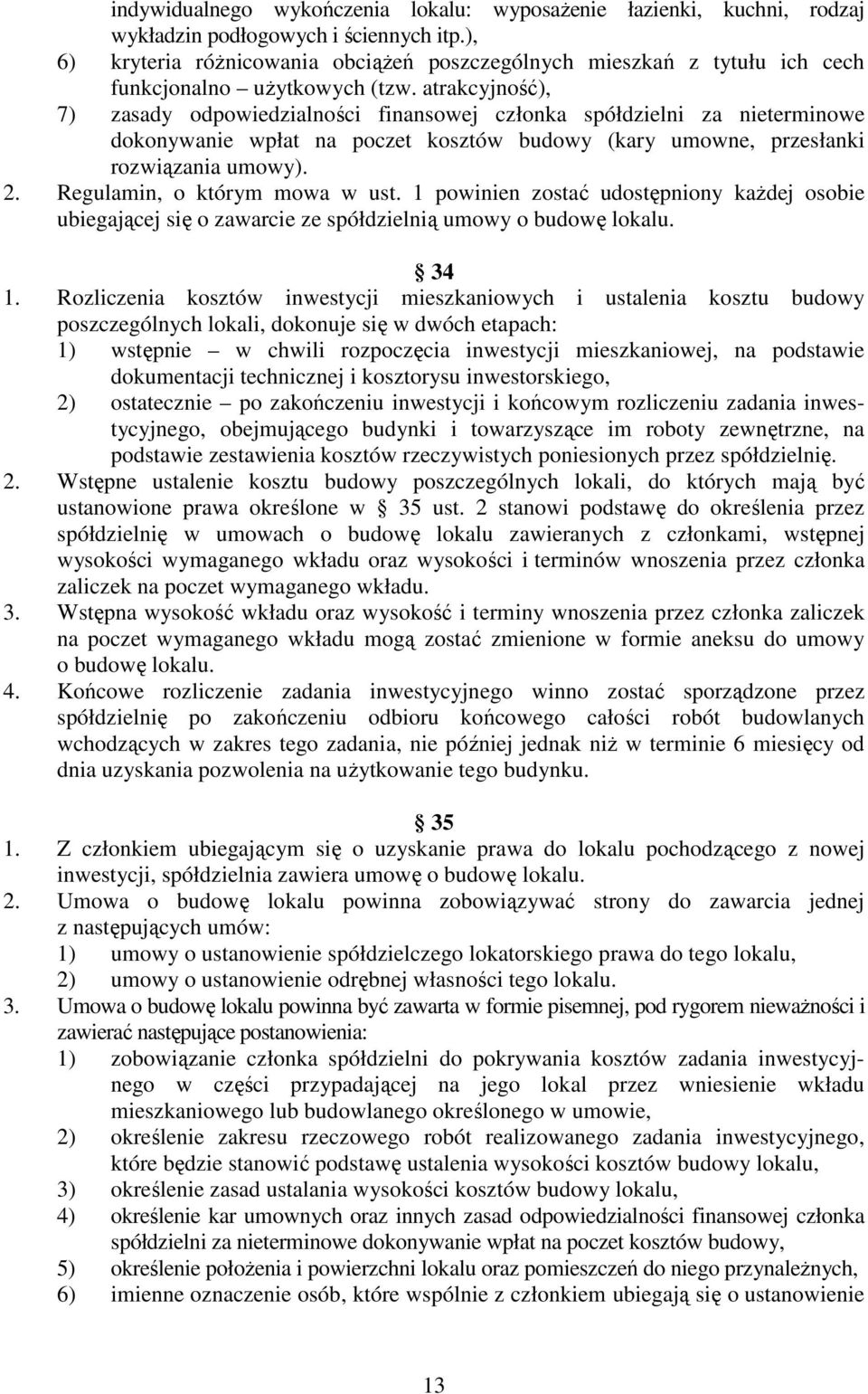 atrakcyjność), 7) zasady odpowiedzialności finansowej członka spółdzielni za nieterminowe dokonywanie wpłat na poczet kosztów budowy (kary umowne, przesłanki rozwiązania umowy). 2.