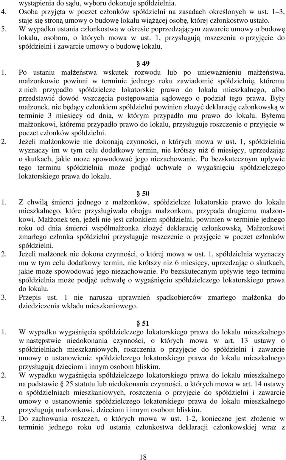 W wypadku ustania członkostwa w okresie poprzedzającym zawarcie umowy o budowę lokalu, osobom, o których mowa w ust.