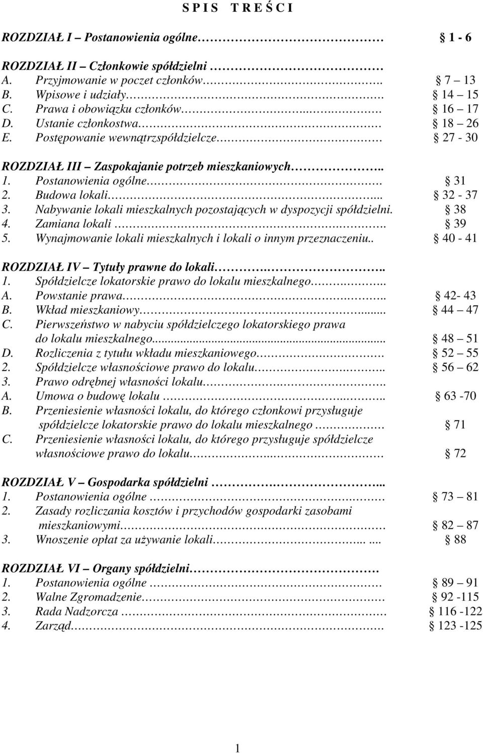 Nabywanie lokali mieszkalnych pozostających w dyspozycji spółdzielni. 38 4. Zamiana lokali.. 39 5. Wynajmowanie lokali mieszkalnych i lokali o innym przeznaczeniu.