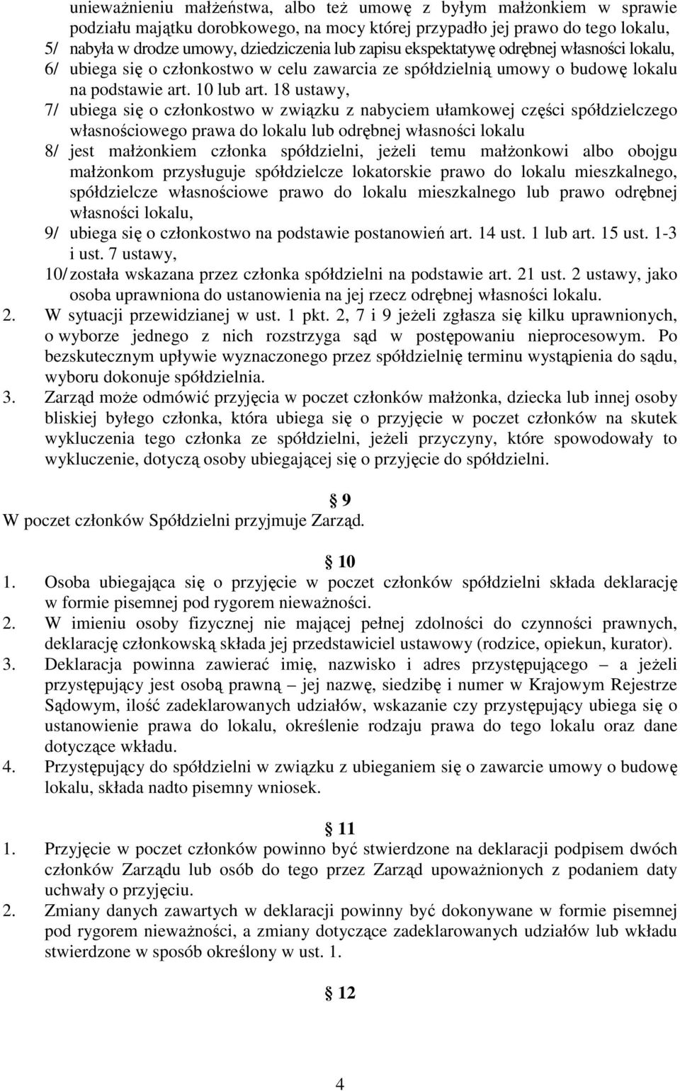 18 ustawy, 7/ ubiega się o członkostwo w związku z nabyciem ułamkowej części spółdzielczego własnościowego prawa do lokalu lub odrębnej własności lokalu 8/ jest małŝonkiem członka spółdzielni, jeŝeli