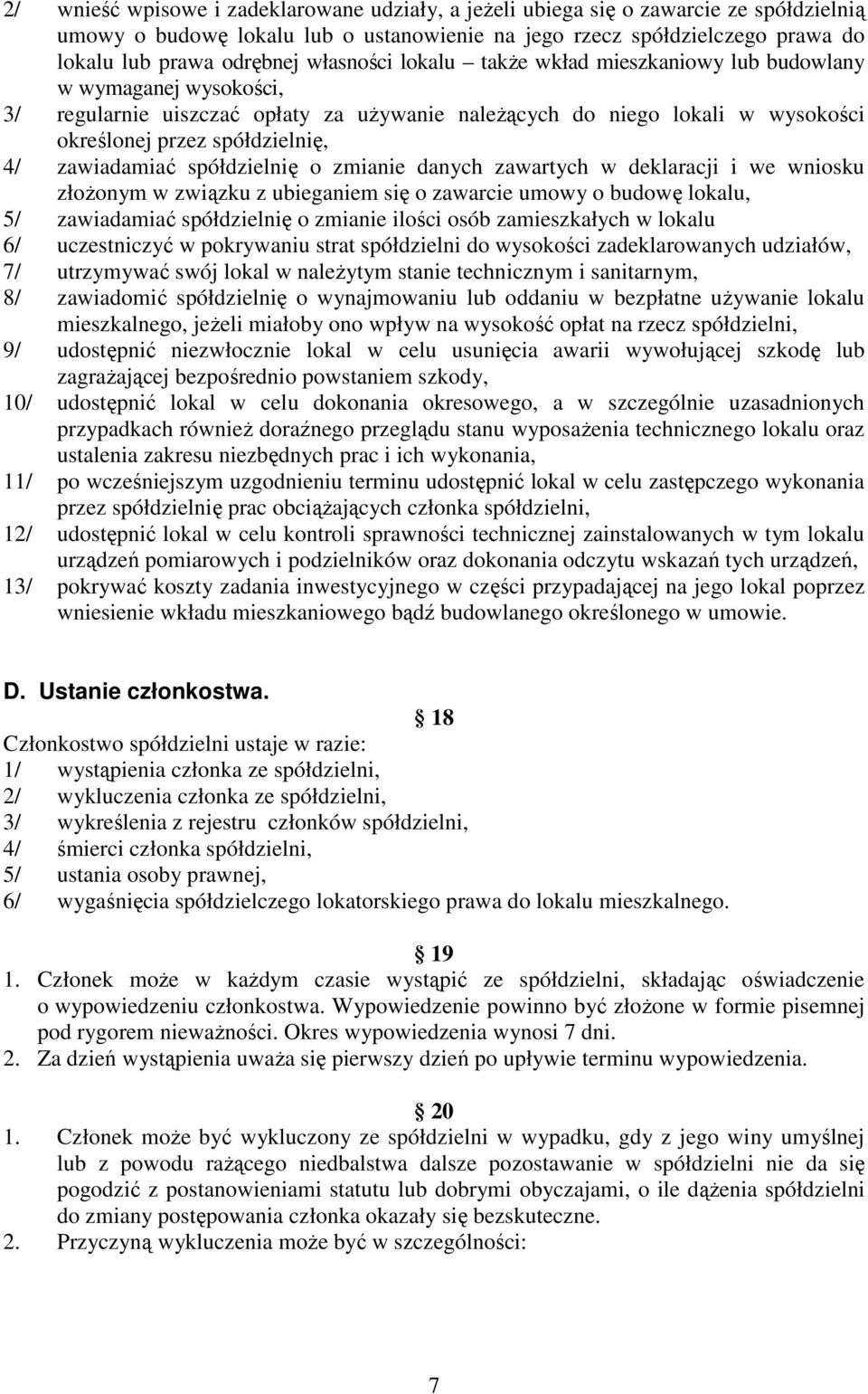 zawiadamiać spółdzielnię o zmianie danych zawartych w deklaracji i we wniosku złoŝonym w związku z ubieganiem się o zawarcie umowy o budowę lokalu, 5/ zawiadamiać spółdzielnię o zmianie ilości osób