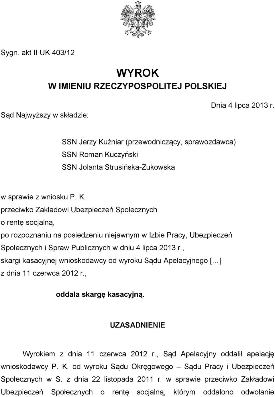 , skargi kasacyjnej wnioskodawcy od wyroku Sądu Apelacyjnego [ ] z dnia 11 czerwca 2012 r., oddala skargę kasacyjną. UZASADNIENIE Wyrokiem z dnia 11 czerwca 2012 r.