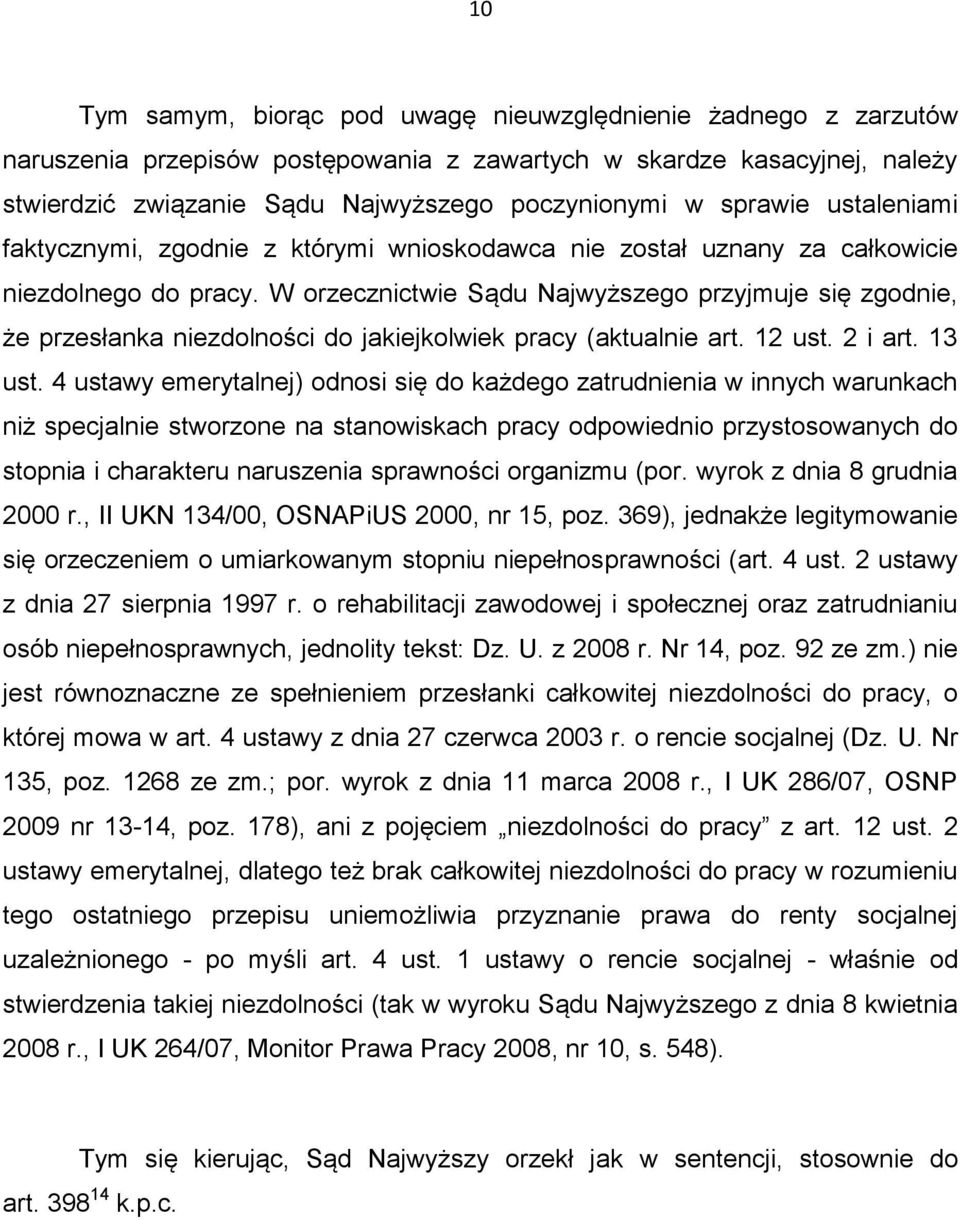 W orzecznictwie Sądu Najwyższego przyjmuje się zgodnie, że przesłanka niezdolności do jakiejkolwiek pracy (aktualnie art. 12 ust. 2 i art. 13 ust.