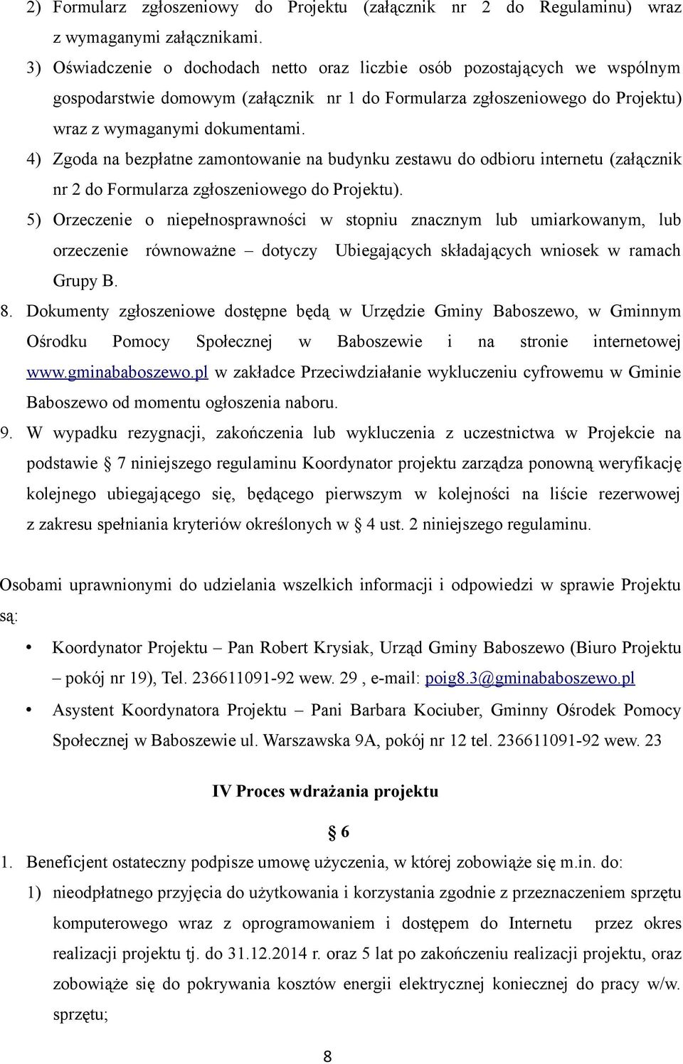 4) Zgoda na bezpłatne zamontowanie na budynku zestawu do odbioru internetu (załącznik nr 2 do Formularza zgłoszeniowego do Projektu).