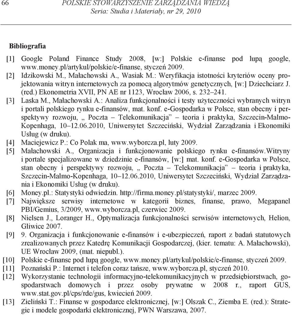 : Weryfikacja istotno ci kryteriów oceny projektowania witryn internetowych za pomoc algorytmów genetycznych, [w:] Dziechciarz J. (red.) Ekonometria XVII, PN AE nr 1123, Wrocław 2006, s. 232 241.