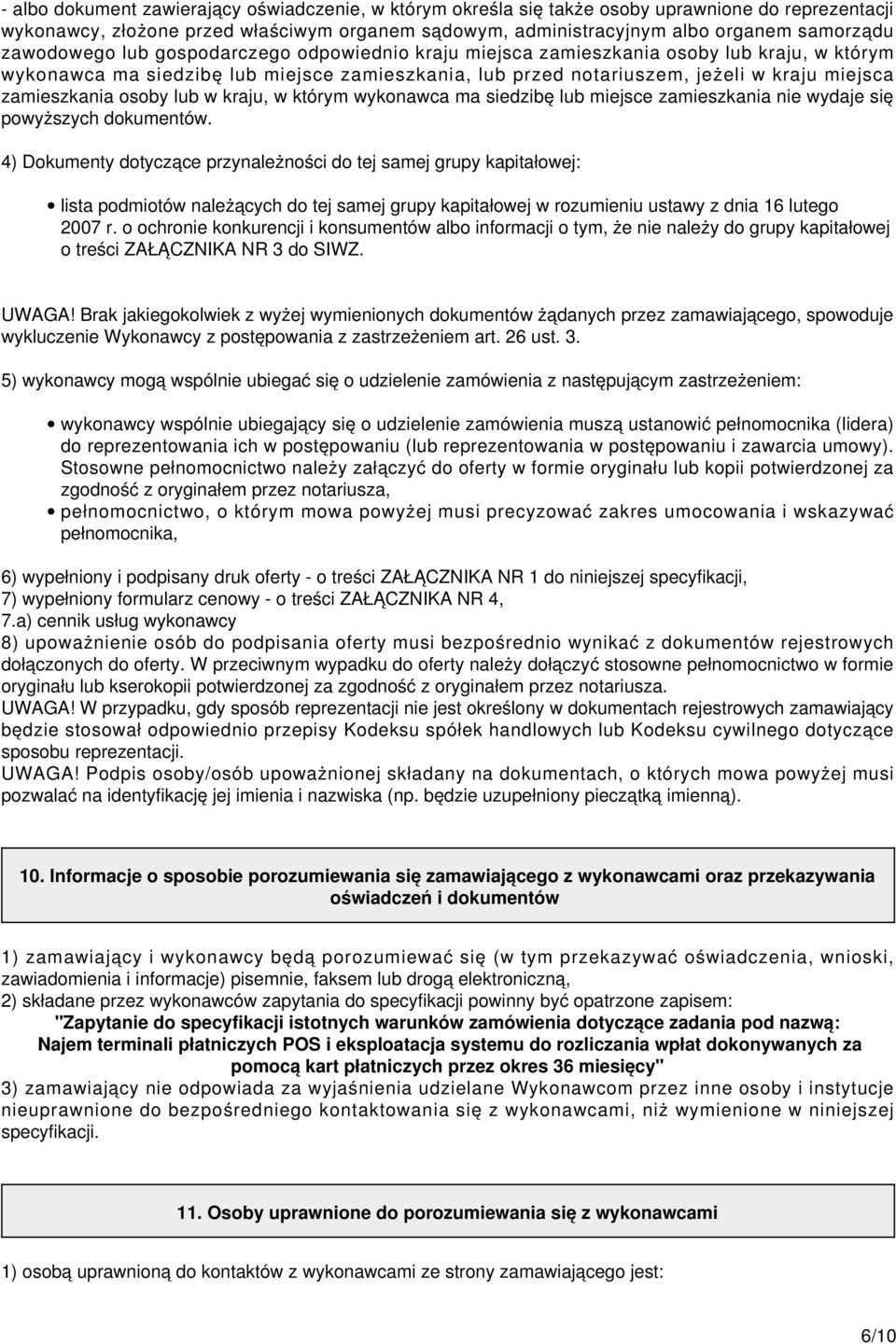 zamieszkania osoby lub w kraju, w którym wykonawca ma siedzibę lub miejsce zamieszkania nie wydaje się powyższych dokumentów.