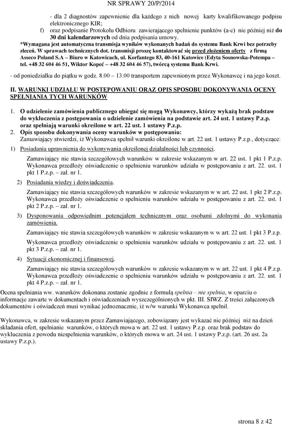 transmisji proszę kontaktować się przed złożeniem oferty z firmą Asseco Poland S.A Biuro w Katowicach, ul. Korfantego 83, 40-161 Katowice (Edyta Sosnowska-Potempa tel.