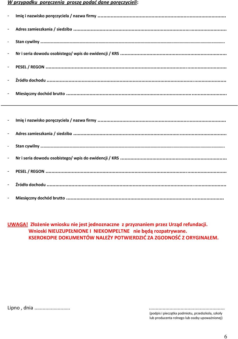 .. - Adres zamieszkania / siedziba... - Stan cywilny... - Nr i seria dowodu osobistego/ wpis do ewidencji / KRS... - PESEL / REGON... - Źródło dochodu... - Miesięczny dochód brutto... UWAGA!