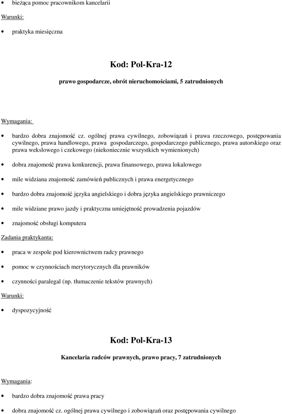 (niekoniecznie wszystkich wymienionych) dobra znajomość prawa konkurencji, prawa finansowego, prawa lokalowego mile widziana znajomość zamówień publicznych i prawa energetycznego bardzo dobra