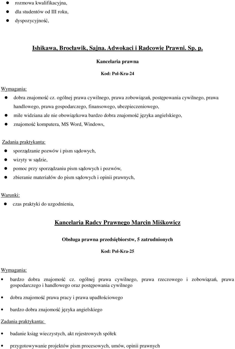 języka angielskiego, znajomość komputera, MS Word, Windows, sporządzanie pozwów i pism sądowych, wizyty w sądzie, pomoc przy sporządzaniu pism sądowych i pozwów, zbieranie materiałów do pism sądowych