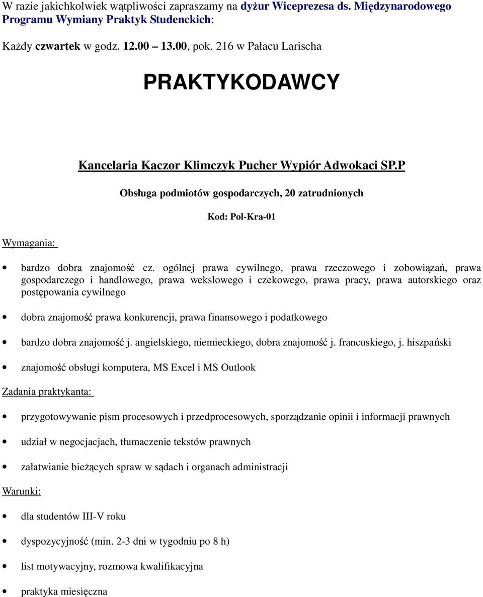 ogólnej prawa cywilnego, prawa rzeczowego i zobowiązań, prawa gospodarczego i handlowego, prawa wekslowego i czekowego, prawa pracy, prawa autorskiego oraz postępowania cywilnego dobra znajomość