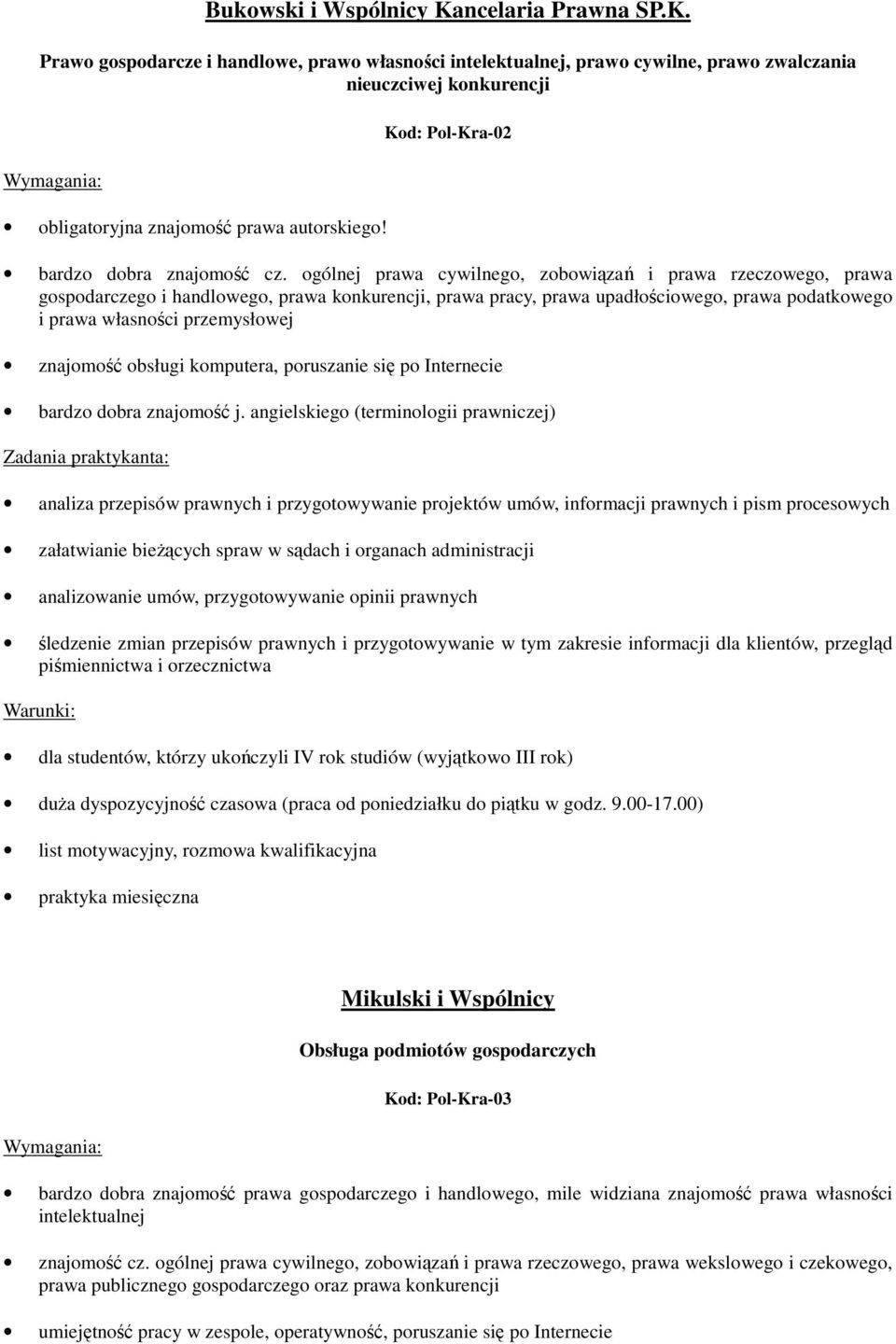 ogólnej prawa cywilnego, zobowiązań i prawa rzeczowego, prawa gospodarczego i handlowego, prawa konkurencji, prawa pracy, prawa upadłościowego, prawa podatkowego i prawa własności przemysłowej