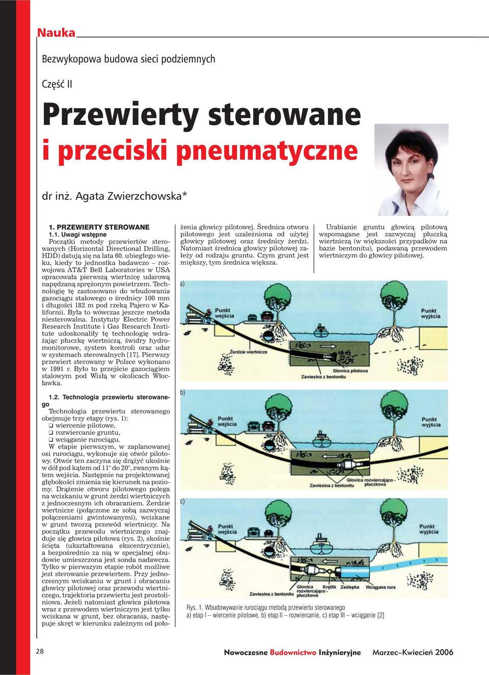 ubiegłego wieku, kiedy to jednostka badawczo rozwojowa AT&T Bell Laboratories w USA opracowała pierwszą wiertnicę udarową napędzaną sprężonym powietrzem.