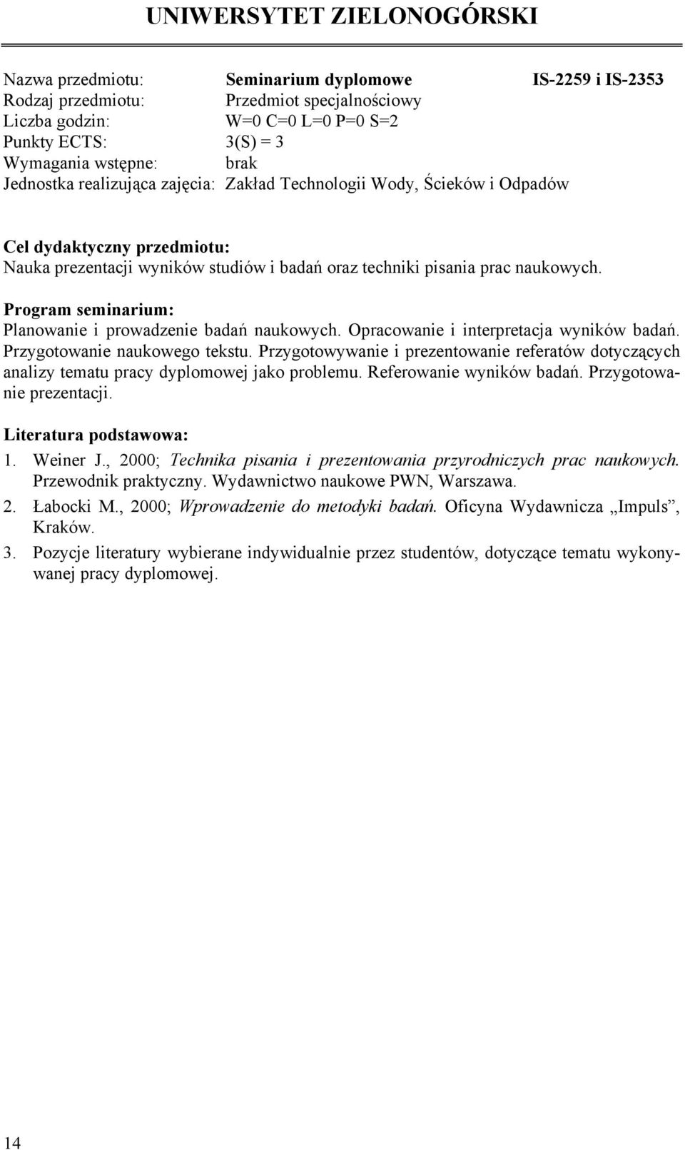 Przygotowanie naukowego tekstu. Przygotowywanie i prezentowanie referatów dotyczących analizy tematu pracy dyplomowej jako problemu. Referowanie wyników badań. Przygotowanie prezentacji. 1. Weiner J.