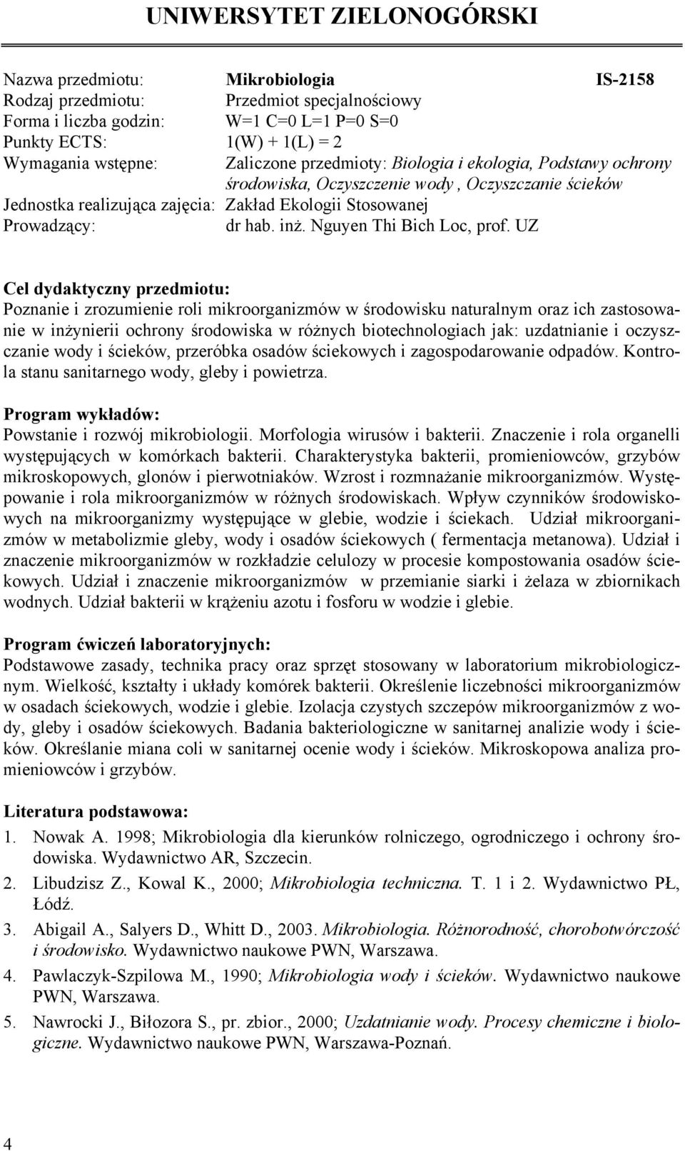 UZ Poznanie i zrozumienie roli mikroorganizmów w środowisku naturalnym oraz ich zastosowanie w inżynierii ochrony środowiska w różnych biotechnologiach jak: uzdatnianie i oczyszczanie wody i ścieków,