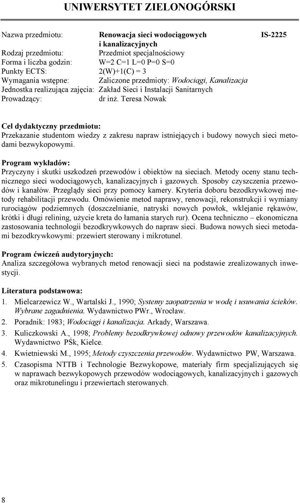 Teresa Nowak Przekazanie studentom wiedzy z zakresu napraw istniejących i budowy nowych sieci metodami bezwykopowymi. Przyczyny i skutki uszkodzeń przewodów i obiektów na sieciach.