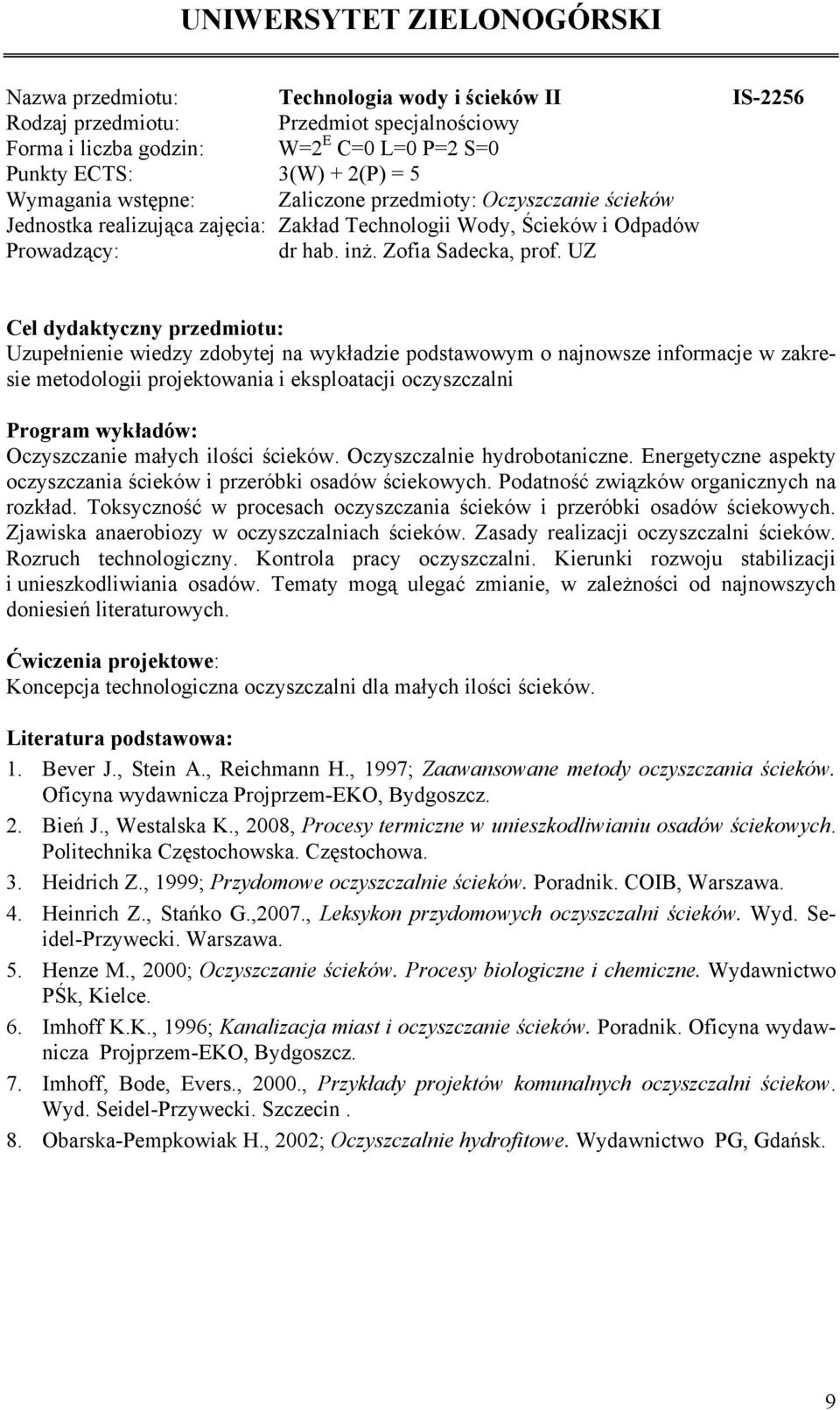 UZ Uzupełnienie wiedzy zdobytej na wykładzie podstawowym o najnowsze informacje w zakresie metodologii projektowania i eksploatacji oczyszczalni Oczyszczanie małych ilości ścieków.