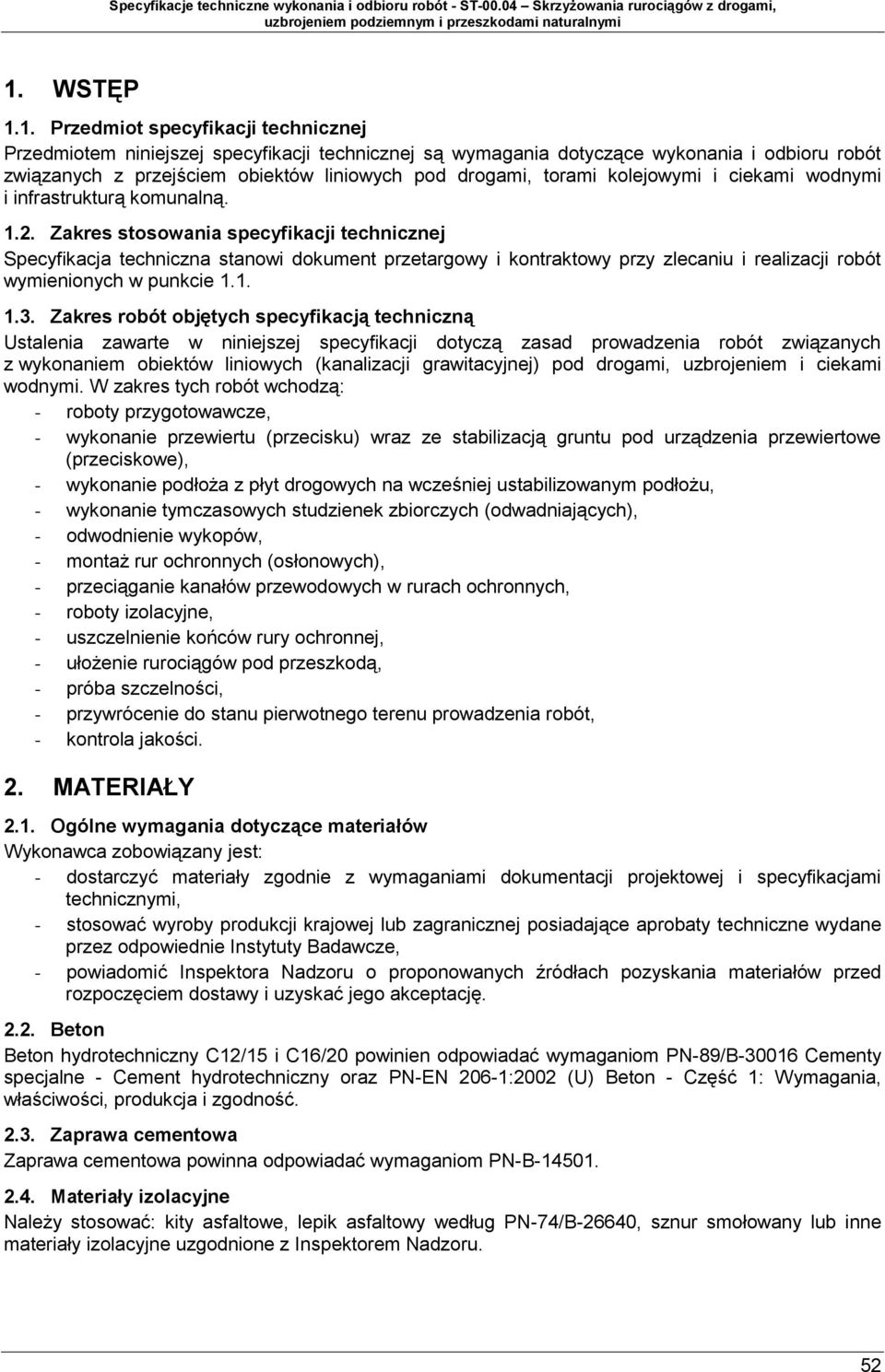 Zakres stosowania specyfikacji technicznej Specyfikacja techniczna stanowi dokument przetargowy i kontraktowy przy zlecaniu i realizacji robót wymienionych w punkcie 1.1. 1.3.